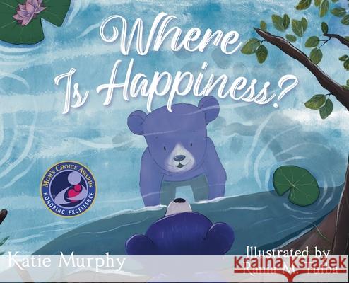 Where is Happiness?: A Little Bear Uncovers a Big Surprise! Katie Murphy Rania M. Tulba 9781647044152 Happy Page