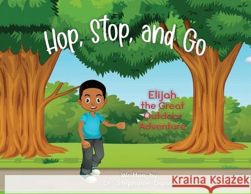 Hop, Stop, and Go: Elijah the Great Outdoor Adventure Stephanie Daniel 9781647044275