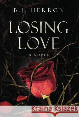 Losing Love B J Herron 9781647044855 Bublish, Inc.