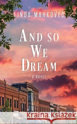 And So We Dream Linda Mahkovec 9781647044992 Bublish, Inc.