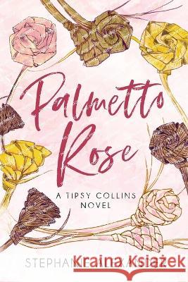 Palmetto Rose: A Tipsy Collins Novel Stephanie Alexander 9781647045012