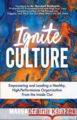 Ignite Culture: Empowering and Leading a Healthy, High-Performance Organization from the Inside Out Margaret Graziano 9781647046194 Keenalignment Press