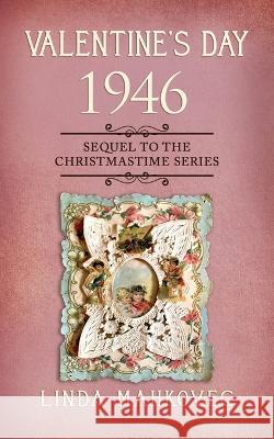 Valentine\'s Day 1946: Sequel to the Christmastime Series Linda Mahkovec 9781647046729 Bublish, Inc.