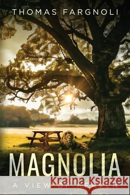 Magnolia: A View of Heaven Thomas Fargnoli 9781647048051 Thomas Fargnoli Books