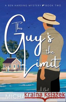 This Guy's The Limit Michael E. Petrie 9781647048464 Dorus Mor Books