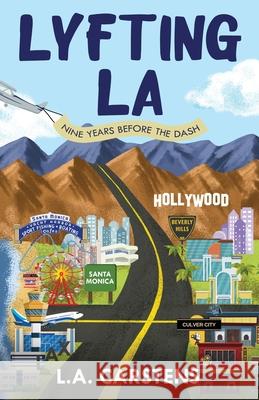 Lyfting LA: Nine Years Before the Dash L. a. Carstens 9781647049621 Carstenator Press
