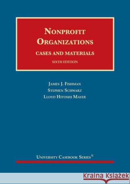 Nonprofit Organizations: Cases and Materials James J. Fishman, Lloyd Hitoshi Mayer, Stephen  Schwarz 9781647081072 Eurospan (JL)