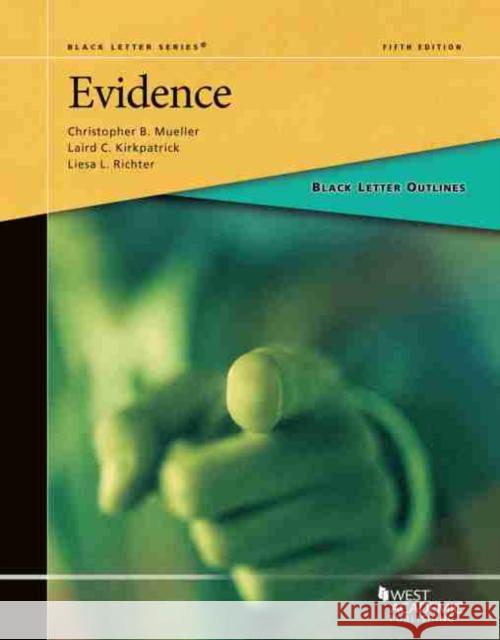 Black Letter Outline on Evidence Christopher B. Mueller, Laird C. Kirkpatrick 9781647082284 Eurospan (JL)