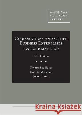 Corporations and Other Business Enterprises: Cases and Materials Jerry W. Markham, John  Coyle, Thomas Lee Hazen 9781647082512 Eurospan (JL)