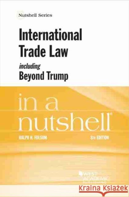 International Trade Law, including Beyond Trump, in a Nutshell Ralph H. Folsom 9781647083038 Eurospan (JL)