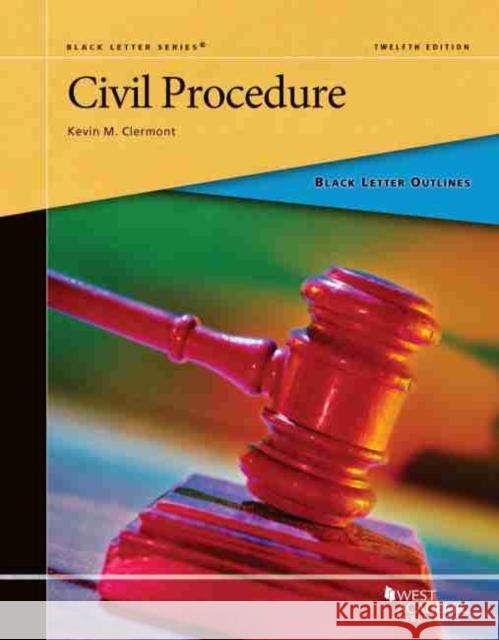 Black Letter Outline on Civil Procedure Kevin M. Clermont 9781647083441