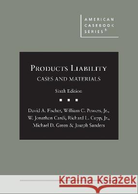 Products Liability: Cases and Materials David A. Fischer William C. Powers, Jr. W. Jonathan Cardi 9781647083809