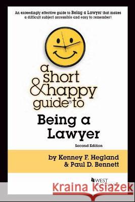 A Short & Happy Guide to Being a Lawyer Kenney F. Hegland, Paul D. Bennett 9781647084127