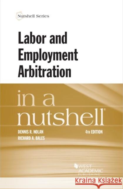 Labor and Employment Arbitration in a Nutshell Richard A. Bales 9781647084448 West Academic
