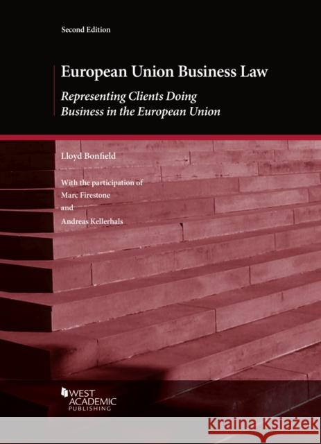 European Union Business Law: Representing Clients Doing Business in the European Union Lloyd Bonfield 9781647085179