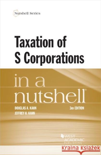 Taxation of S Corporations in a Nutshell Jeffrey H. Kahn 9781647085261 West Academic