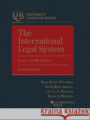The International Legal System: Cases and Materials Daniel D. Bradlow, Diane A. Desierto, Mary Ellen O'Connell 9781647085339 Eurospan (JL)