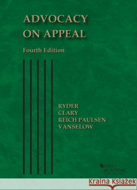 Advocacy on Appeal Bradley G. Clary, Michael J. Vanselow, Randall P. Ryder 9781647086534 Eurospan (JL)