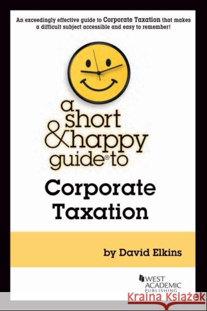 A Short & Happy Guide to Corporate Taxation David Elkins 9781647087906 Eurospan (JL)