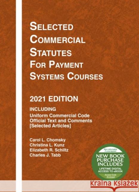 Selected Commercial Statutes for Payment Systems Courses, 2021 Edition Charles J. Tabb 9781647088729