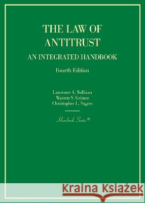 The Law of Antitrust: An Integrated Handbook Lawrence A. Sullivan Warren S. Grimes Christopher L. Sagers 9781647089382