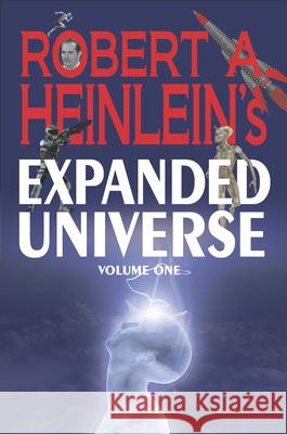 Robert A. Heinlein's Expanded Universe (Volume One) Heinlein, Robert A. 9781647100568