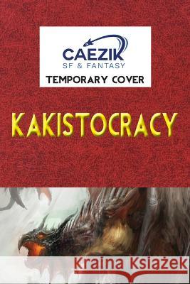 Kakistocracy  9781647100827 CAEZIK SF & Fantasy