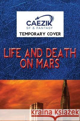 Life and Death on Mars  9781647100889 CAEZIK SF & Fantasy