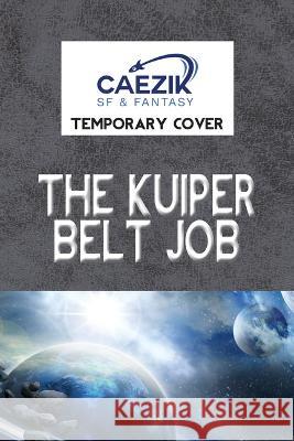 The Kuiper Belt Job  9781647100902 CAEZIK SF & Fantasy