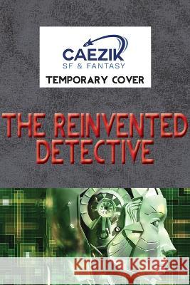 The Reinvented Detective  9781647101053 CAEZIK SF & Fantasy