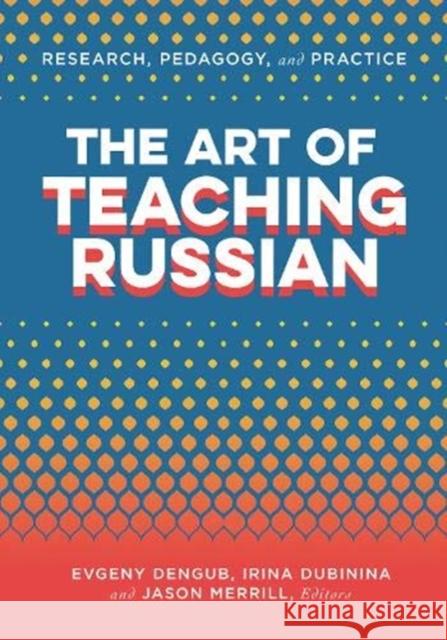 The Art of Teaching Russian Evgeny Dengub Jason Merrill 9781647120023