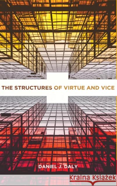 Structures of Virtue and Vice Daly, Daniel J. 9781647120382 Georgetown University Press