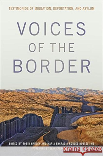 Voices of the Border: Testimonios of Migration, Deportation, and Asylum Tobin Hansen Engracia Roble Sean Carroll 9781647120849 Georgetown University Press