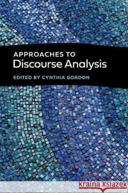 Approaches to Discourse Analysis Cynthia Gordon Susan U. Philips Donal Carbaugh 9781647121105