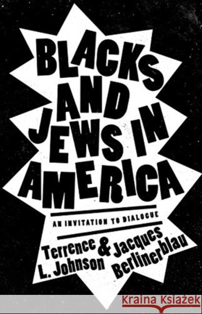 Blacks and Jews in America: An Invitation to Dialogue Terrence L. Johnson Jacques Berlinerblau Yvonne Chireau 9781647121402 Georgetown University Press