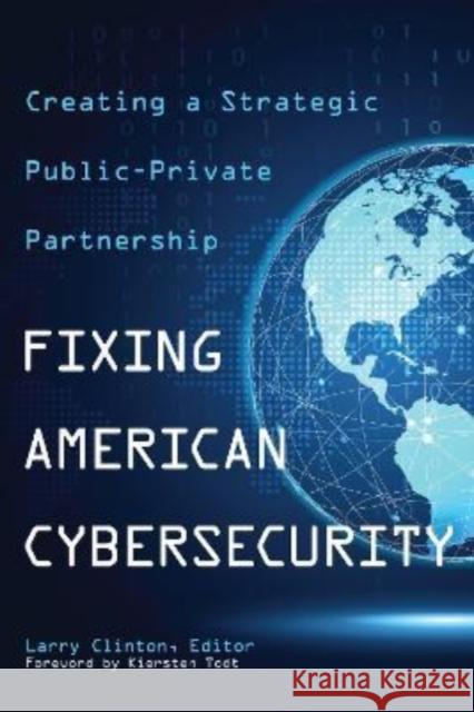 Fixing American Cybersecurity: Creating a Strategic Public-Private Partnership  9781647121495 Georgetown University Press