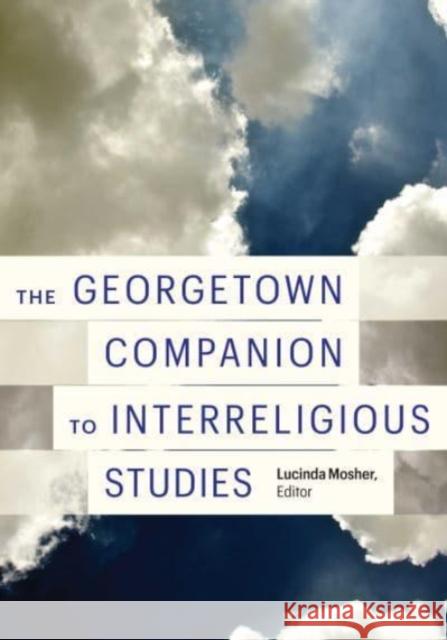 The Georgetown Companion to Interreligious Studies Lucinda Mosher 9781647121631 Georgetown University Press