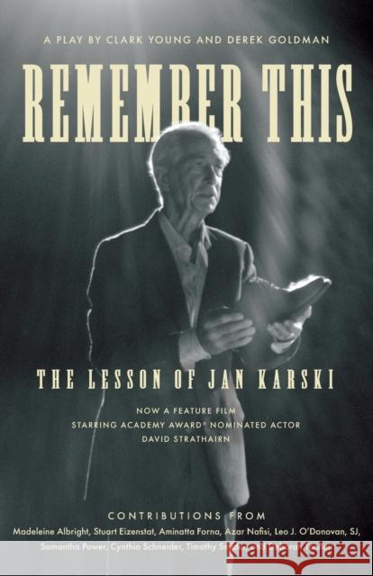 Remember This: The Lesson of Jan Karski Clark Young Derek Goldman Madeleine Albright 9781647121686 Georgetown University Press