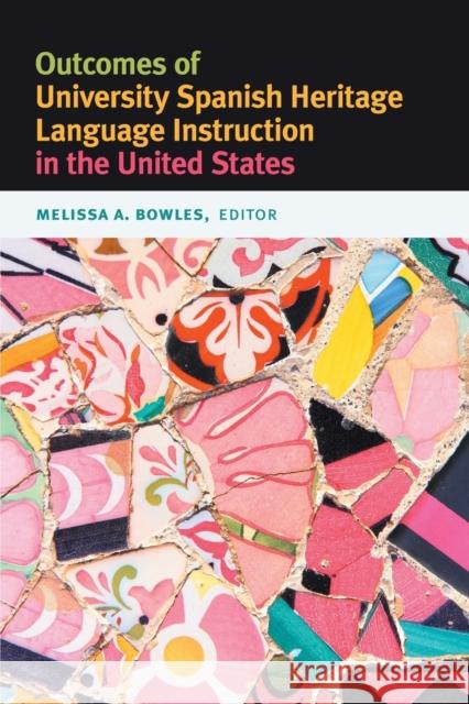 Outcomes of University Spanish Heritage Language Instruction in the United States Melissa A. Bowles 9781647122232