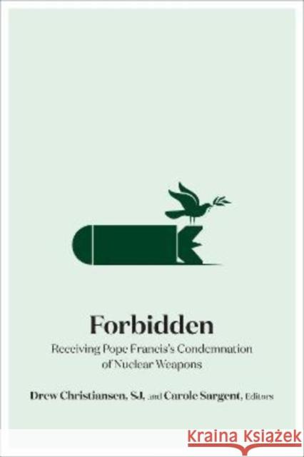 Forbidden: Receiving Pope Francis's Condemnation of Nuclear Weapons  9781647122898 Georgetown University Press