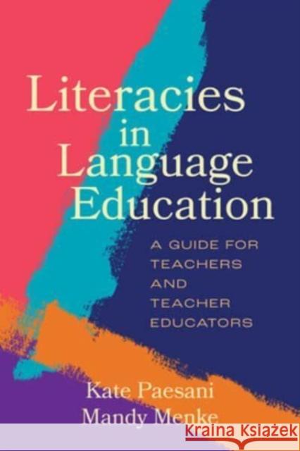 Literacies in Language Education: A Guide for Teachers and Teacher Educators Kate Paesani Mandy Menke 9781647123321