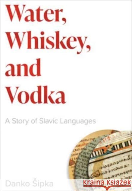 Water, Whiskey, and Vodka: A Story of Slavic Languages Danko Sipka 9781647123741 Georgetown University Press