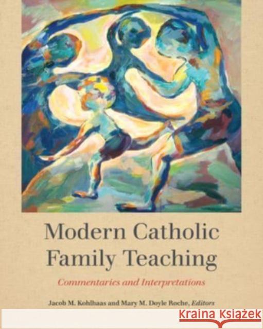 Modern Catholic Family Teaching: Commentaries and Interpretations  9781647124335 Georgetown University Press