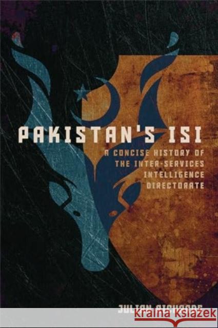 Pakistan's ISI: A Concise History of the Inter-Services Intelligence Directorate Julian Richards 9781647124663