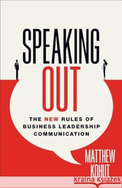 Speaking Out: The New Rules of Business Leadership Communication Matthew Kohut 9781647124731