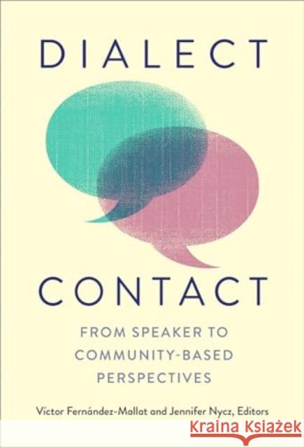 Dialect Contact: From Speaker to Community-Based Perspectives V?ctor Fern?ndez-Mallat Jennifer Nycz Jennifer Nycz 9781647125028