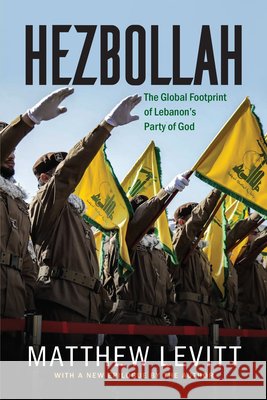 Hezbollah: The Global Footprint of Lebanon's Party of God, Updated Edition Matthew Levitt 9781647125325 Georgetown University Press