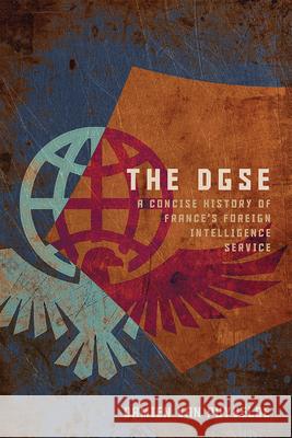 The Dgse: A Concise History of France's Foreign Intelligence Service Damien Va 9781647127084 Georgetown University Press
