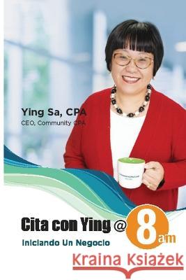 Cita con Ying @ 8am: Iniciando un Negocio Ying Sa 9781647130411 Communitycpa.com
