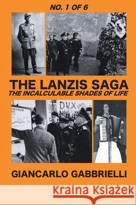 The Lanzis: The Incalculable Shades of Life Giancarlo Gabbrielli 9781647134112 Global Summit House